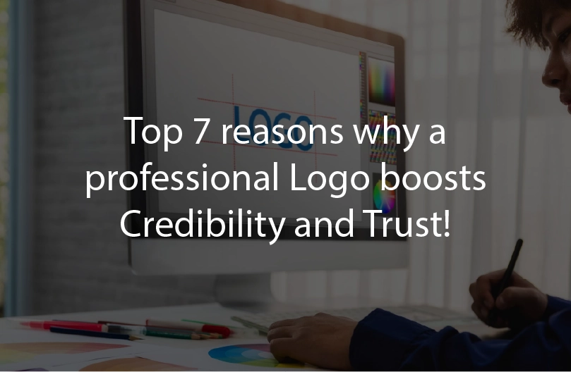 Top 7 reasons why a professional logo boosts credibility and trust!