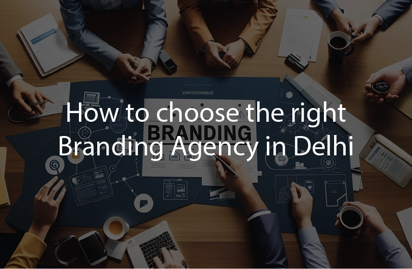 How to choose the right Branding Agency in Delhi