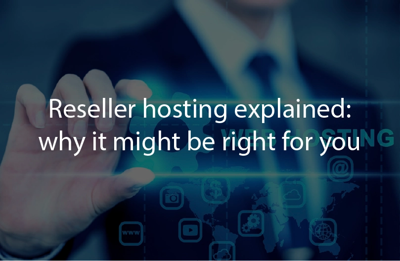 Reseller hosting explained: why it might be right for you