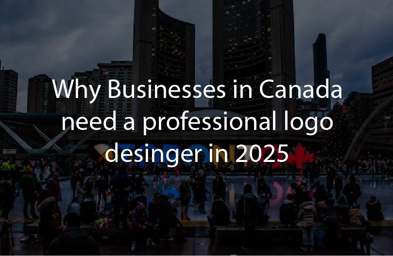 Why Businesses in Canada need a professional logo designer in 2025