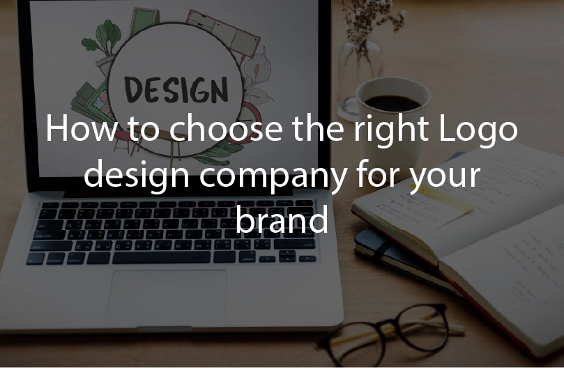 How to Choose the Right Logo Design company for your brand