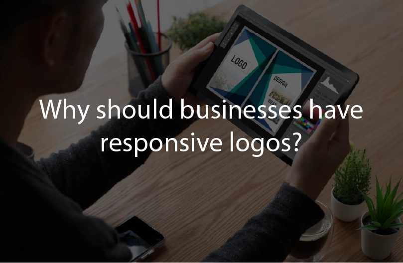 Why should businesses have responsive logos?