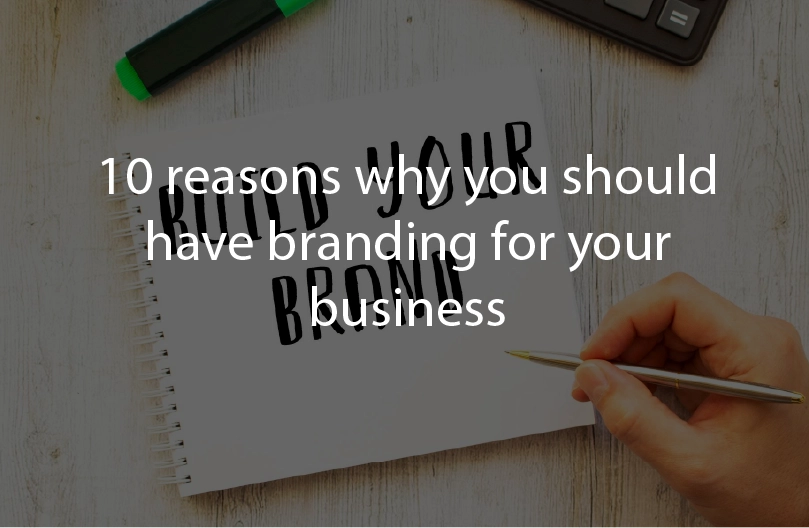 10 reasons why you should have branding for you business