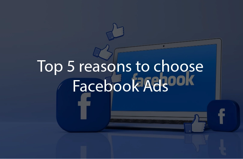 Top 5 reasons to choose facebook Ads