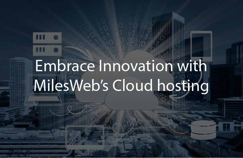 Embrace Innovation with Milesweb's Cloud Hosting